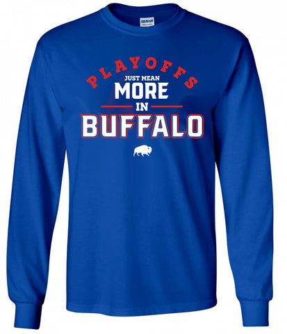 Playoffs Just Mean More in Buffalo - LongSleeve T