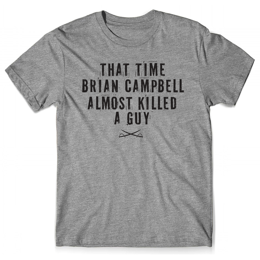 PREORDER SALE - Campbell Almost Killed A Guy