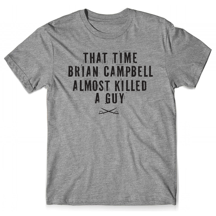 PREORDER SALE - Campbell Almost Killed A Guy