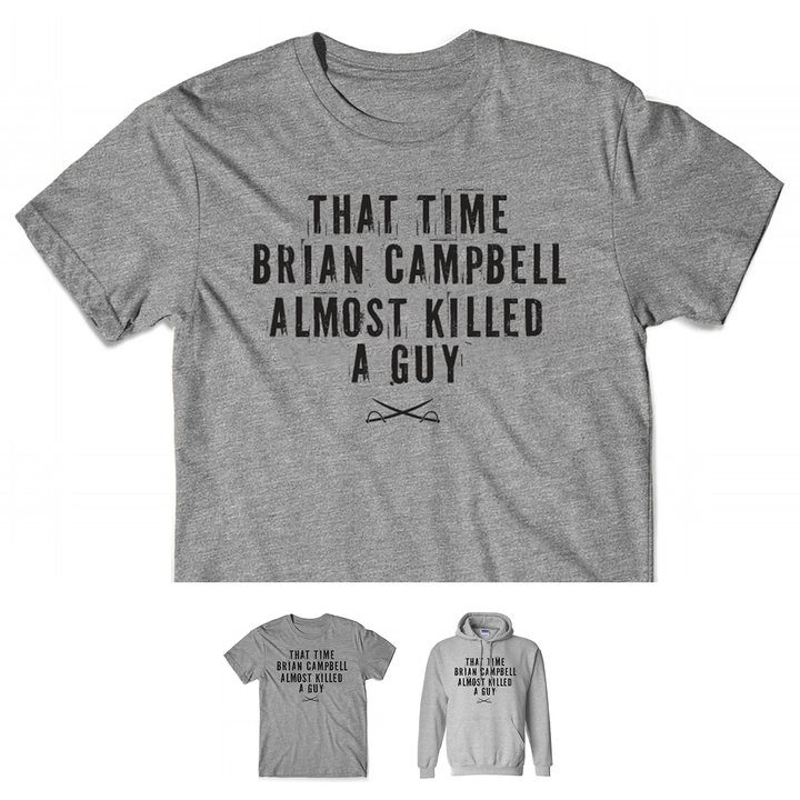 PREORDER SALE - Campbell Almost Killed A Guy